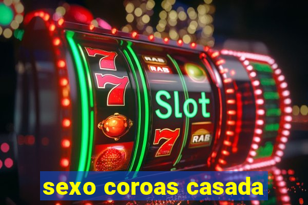 sexo coroas casada